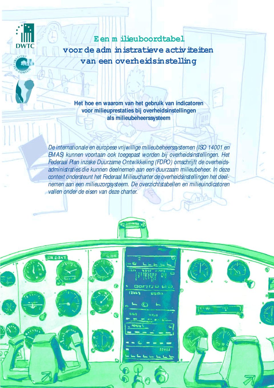 overheidsinstellingen. Het Federaal Plan inzake Duurzame Ontwikkeling (FDPO) omschrijft de overheidsadministraties die kunnen deelnemen aan een duurzaam milieubeheer.