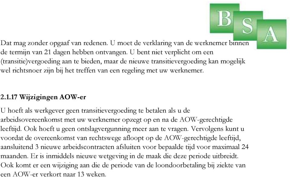 17 Wijzigingen AOW-er U hoeft als werkgever geen transitievergoeding te betalen als u de arbeidsovereenkomst met uw werknemer opzegt op en na de AOW-gerechtigde leeftijd.