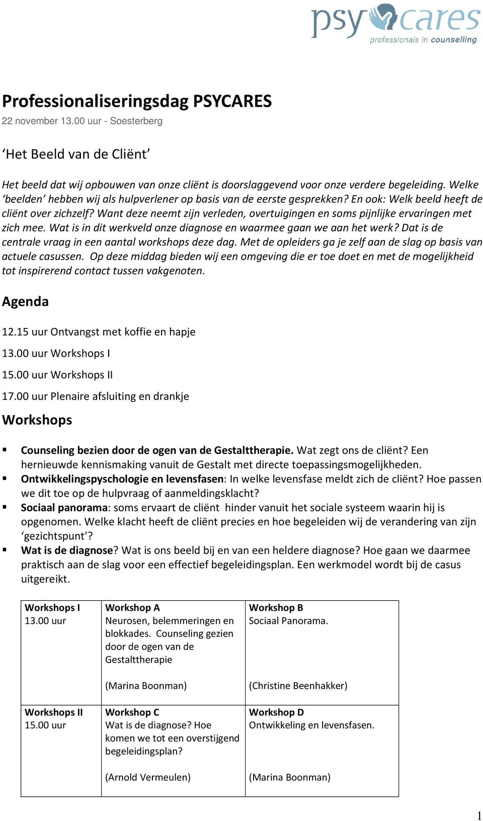 Want deze neemt zijn verleden, overtuigingen en soms pijnlijke ervaringen met zich mee. Wat is in dit werkveld onze diagnose en waarmee gaan we aan het werk?