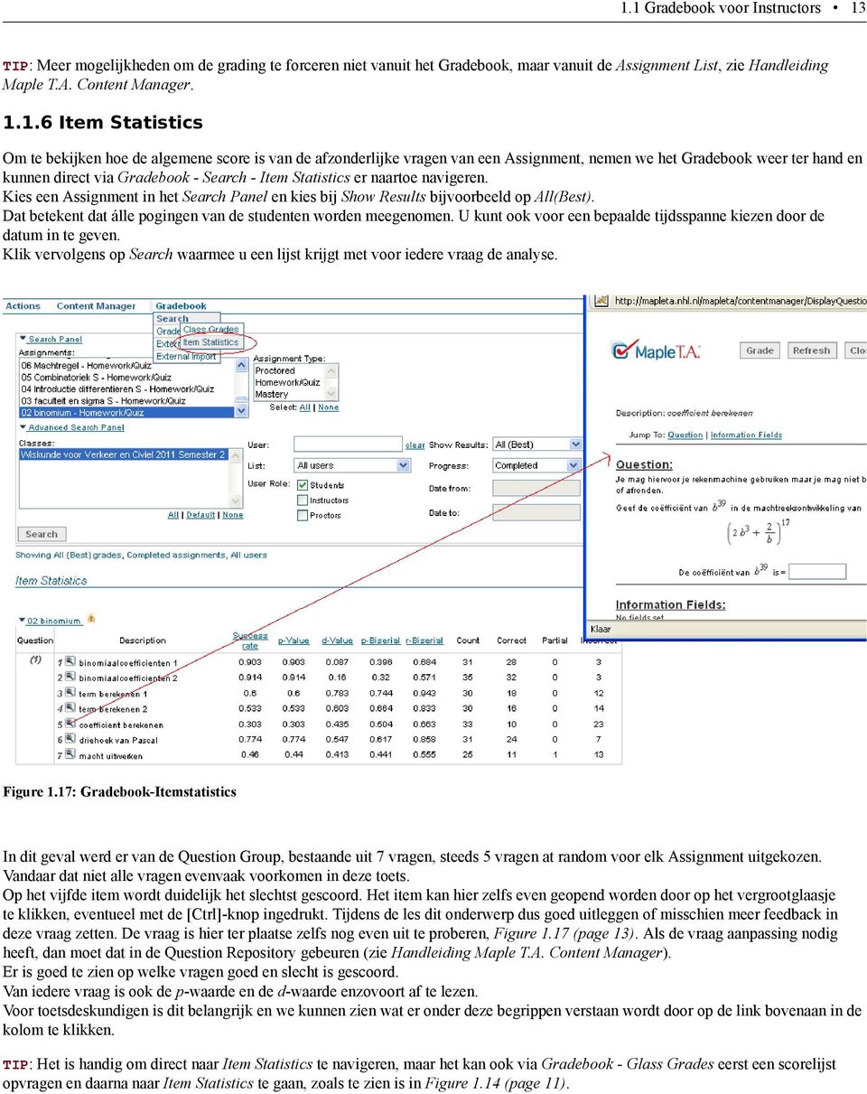 naartoe navigeren. Kies een Assignment in het Search Panel en kies bij Show Results bijvoorbeeld op All(Best). Dat betekent dat álle pogingen van de studenten worden meegenomen.