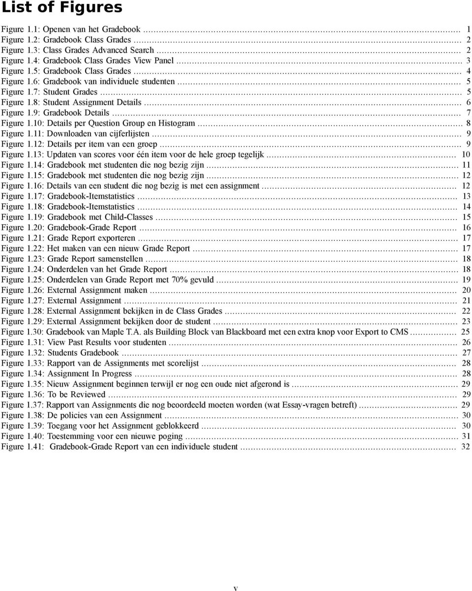 9: Gradebook Details... 7 Figure 1.10: Details per Question Group en Histogram... 8 Figure 1.11: Downloaden van cijferlijsten... 9 Figure 1.