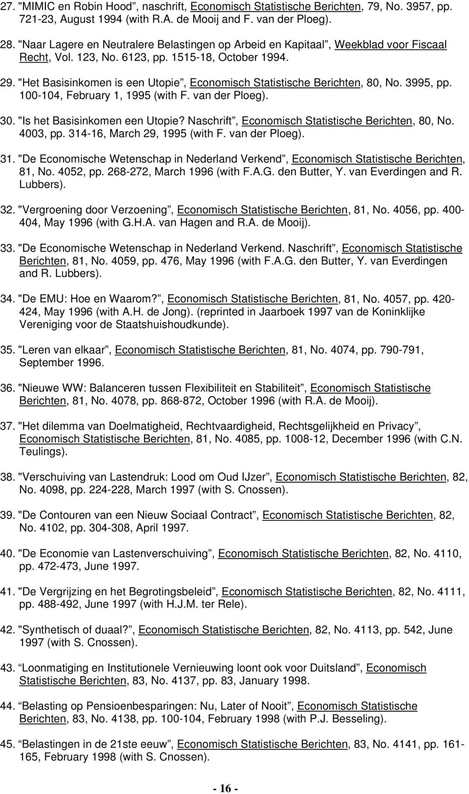 "Het Basisinkomen is een Utopie, Economisch Statistische Berichten, 80, No. 3995, pp. 100-104, February 1, 1995 (with F. van der Ploeg). 30. "Is het Basisinkomen een Utopie?