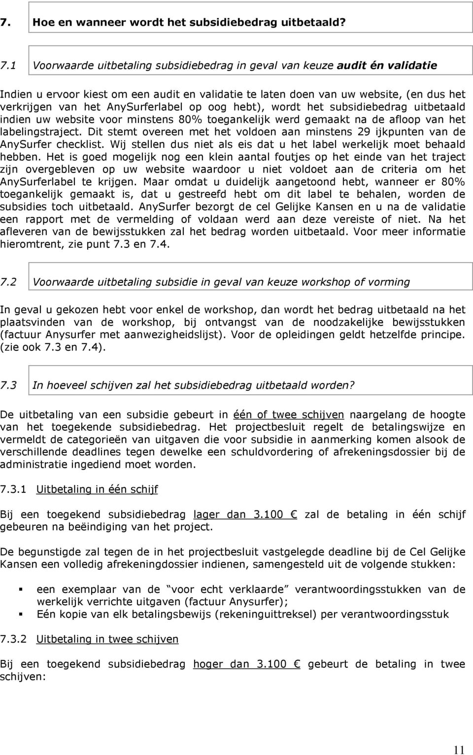 AnySurferlabel op oog hebt), wordt het subsidiebedrag uitbetaald indien uw website voor minstens 80% toegankelijk werd gemaakt na de afloop van het labelingstraject.