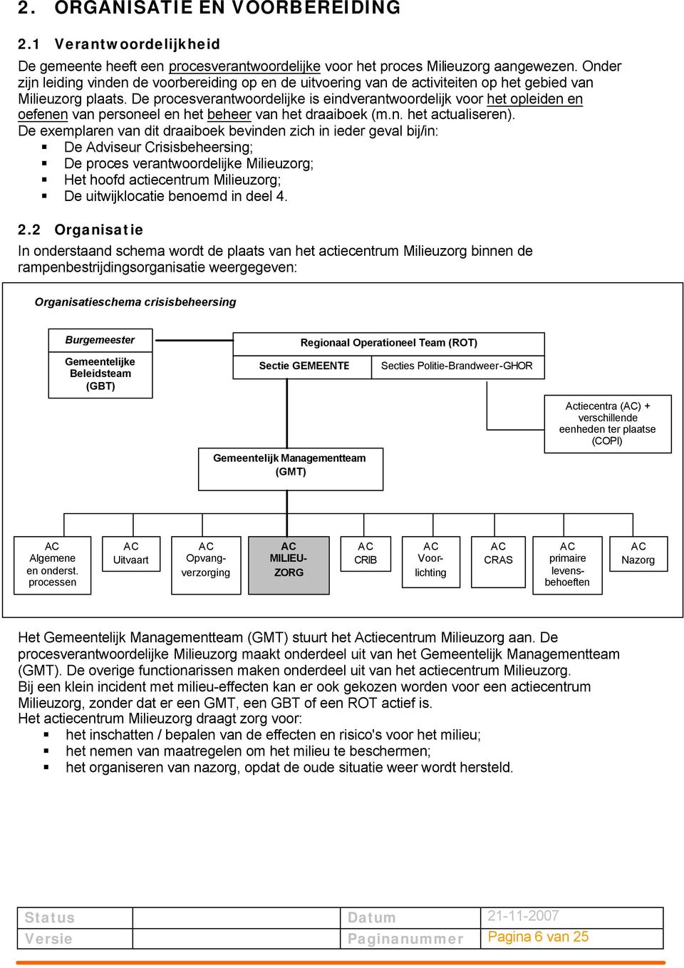 De procesverantwoordelijke is eindverantwoordelijk voor het opleiden en oefenen van personeel en het beheer van het draaiboek (m.n. het actualiseren).