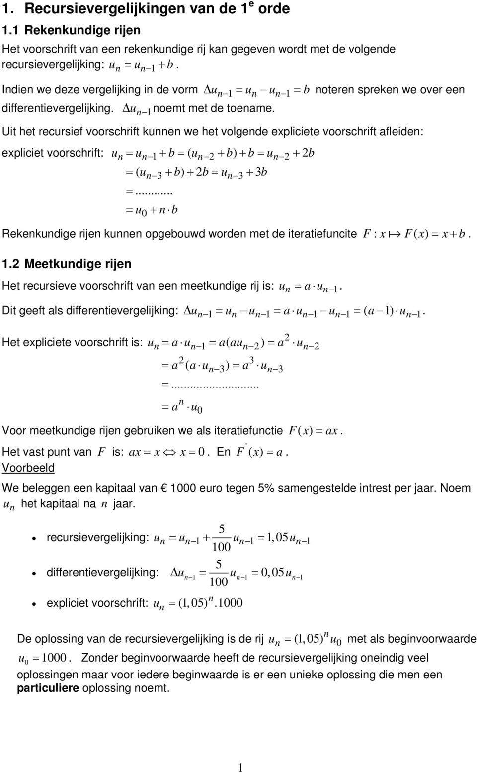 b = ( u 3+ b) + b= u 3+ 3b = = u0 + b Rekekudige rije kue opgebouwd worde met de iteratiefucite F: x F( x) = x+ b Meetkudige rije Het recursieve voorschrift va ee meetkudige rij is: u = a u Dit geeft