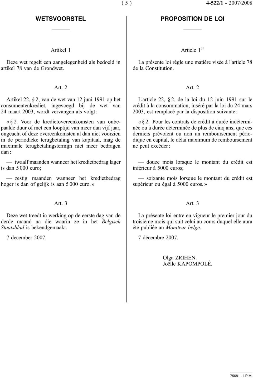 2 Artikel 22, 2, van de wet van 12 juni 1991 op het consumentenkrediet, ingevoegd bij de wet van 24 maart 2003, wordt vervangen als volgt : «2.