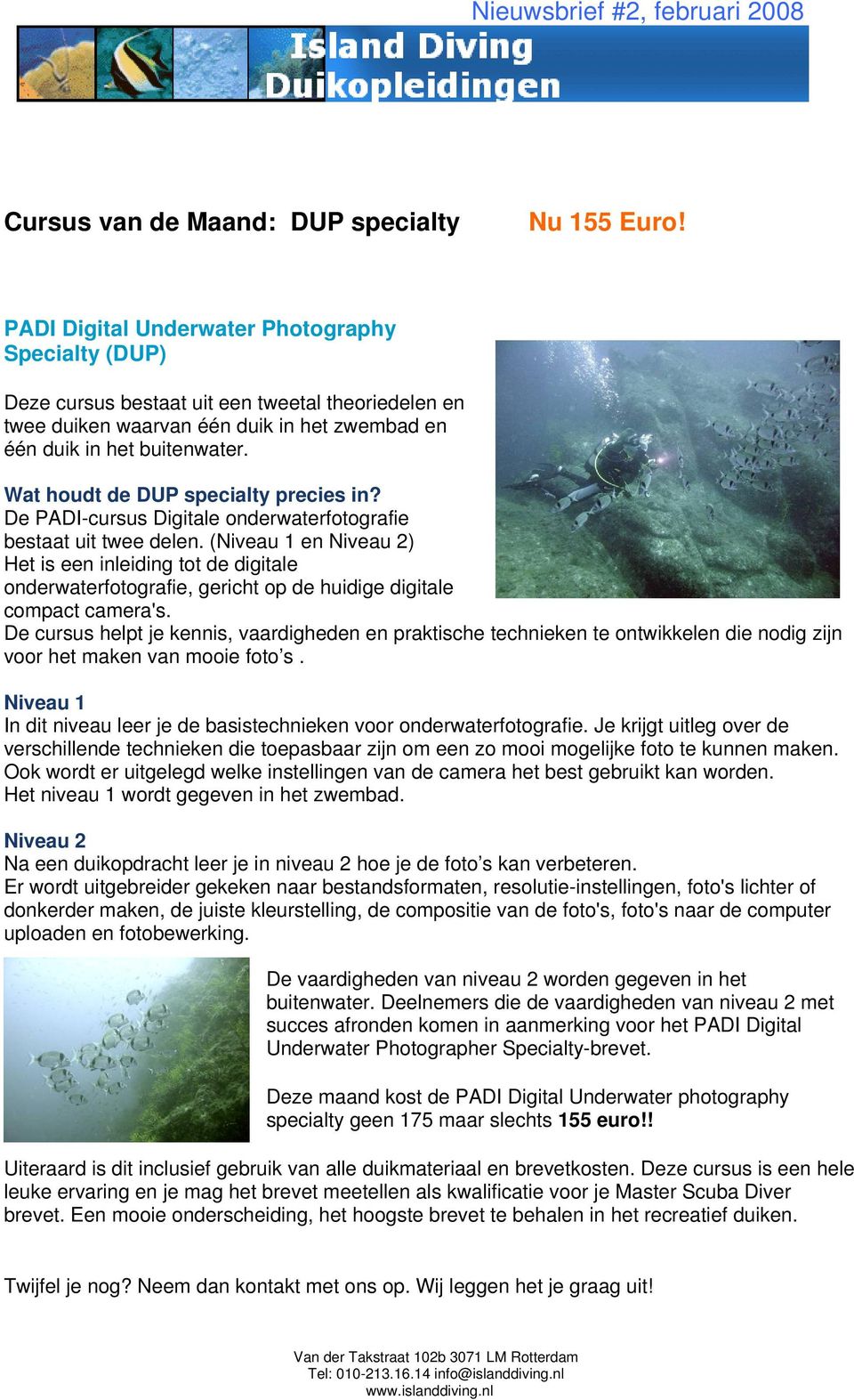 Wat houdt de DUP specialty precies in? De PADI-cursus Digitale onderwaterfotografie bestaat uit twee delen.