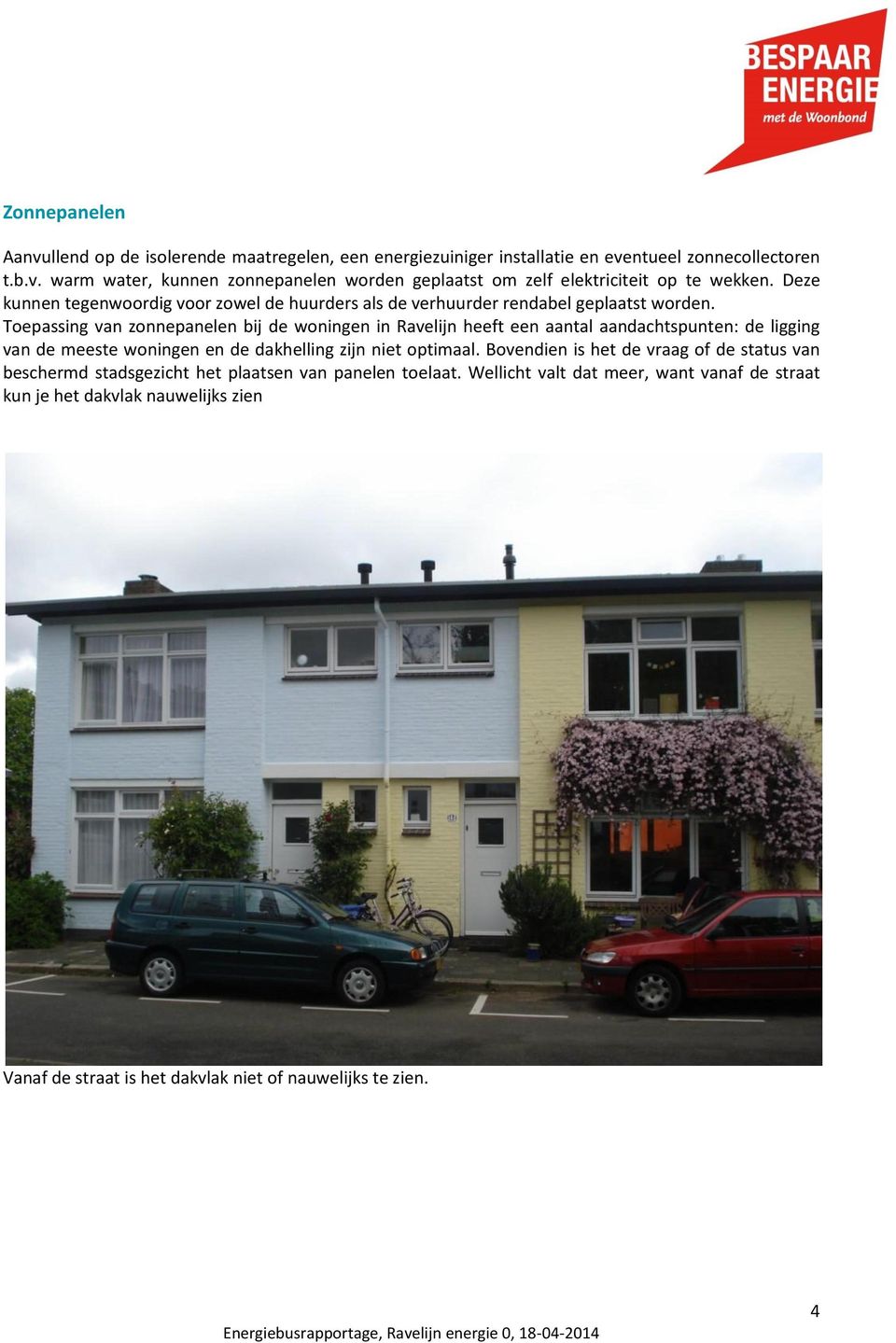 Toepassing van zonnepanelen bij de woningen in Ravelijn heeft een aantal aandachtspunten: de ligging van de meeste woningen en de dakhelling zijn niet optimaal.