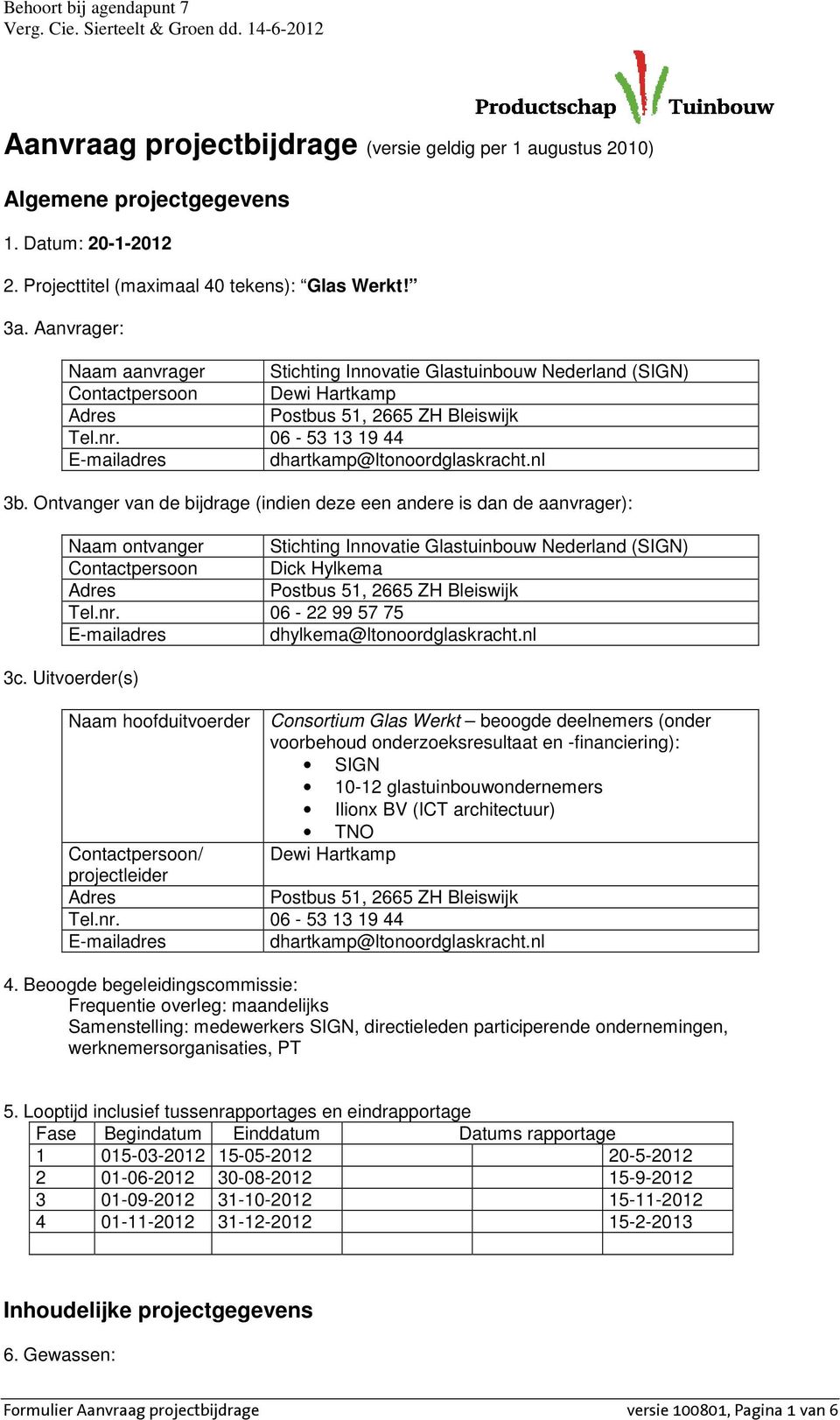 06-53 13 19 44 E-mailadres dhartkamp@ltonoordglaskracht.nl 3b.