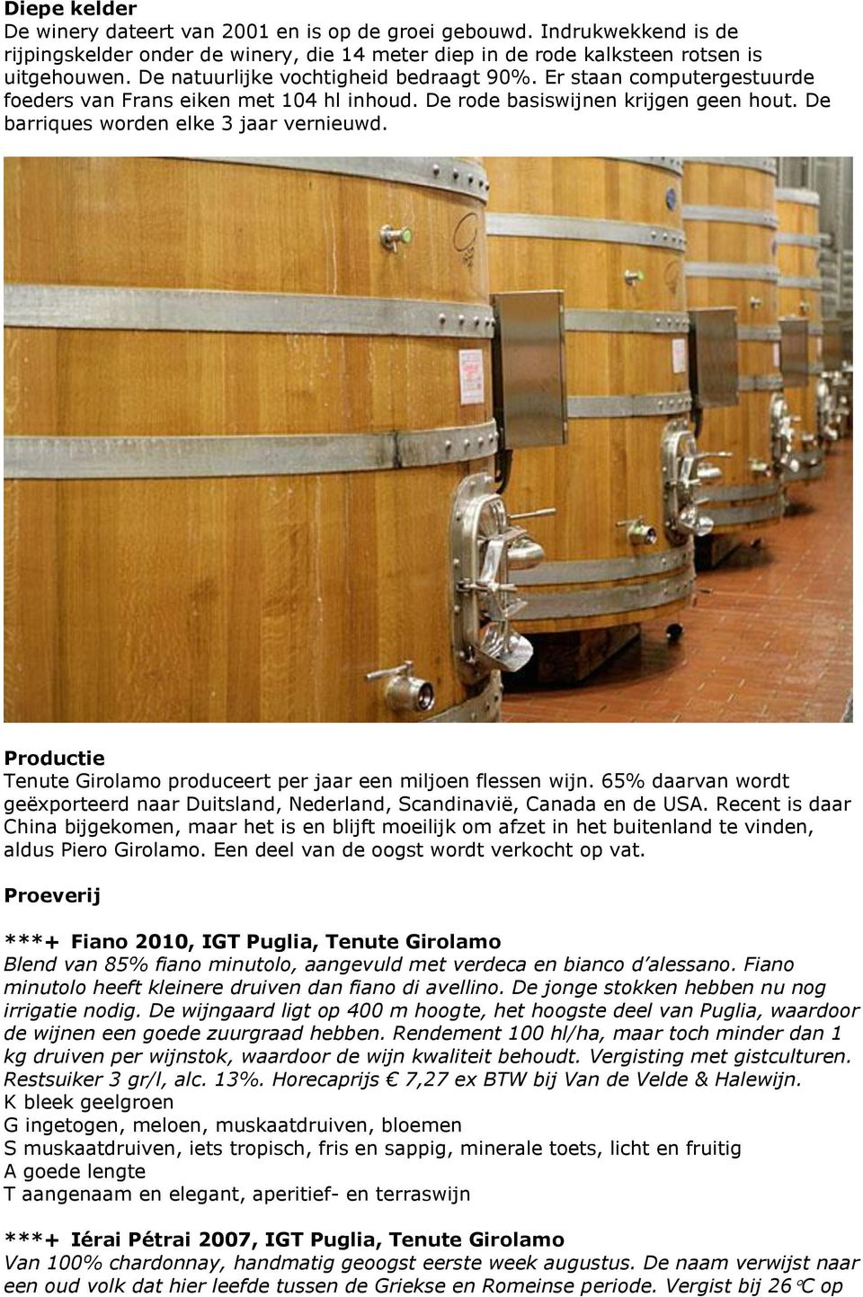 Productie Tenute Girolamo produceert per jaar een miljoen flessen wijn. 65% daarvan wordt geëxporteerd naar Duitsland, Nederland, Scandinavië, Canada en de USA.