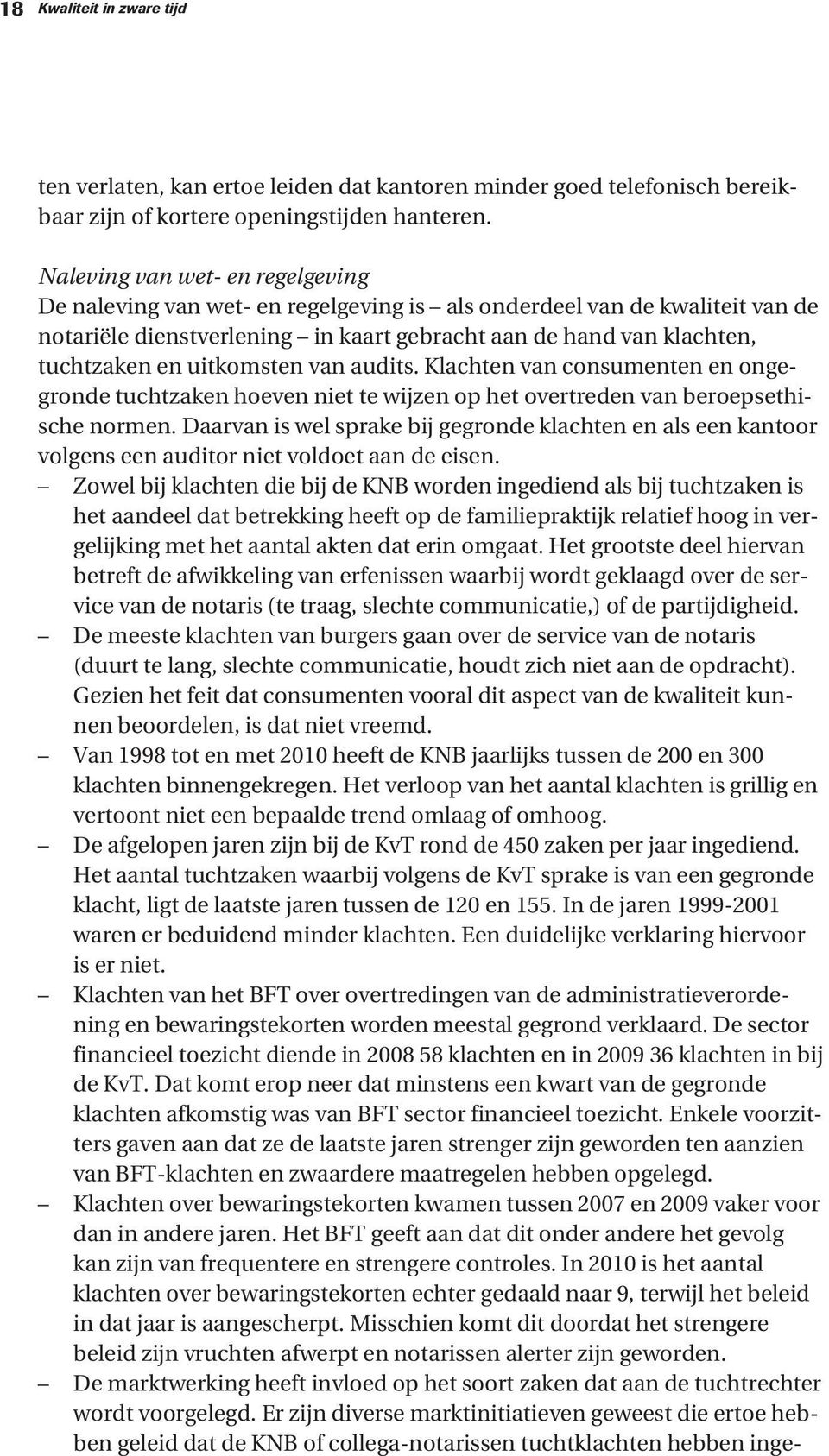 uitkomsten van audits. Klachten van consumenten en ongegronde tuchtzaken hoeven niet te wijzen op het overtreden van beroepsethische normen.