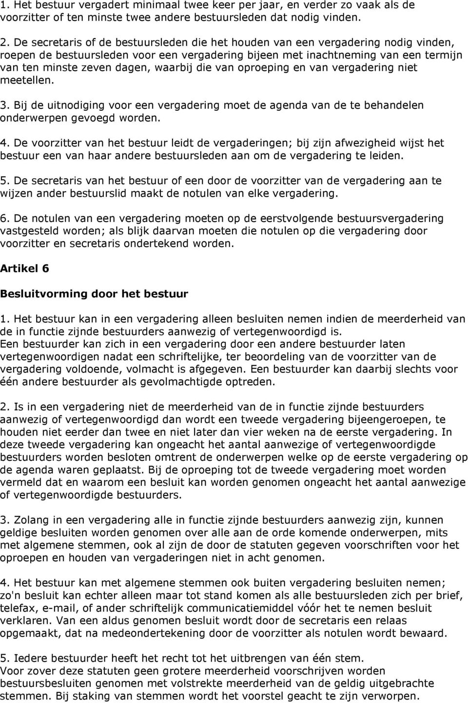 waarbij die van oproeping en van vergadering niet meetellen. 3. Bij de uitnodiging voor een vergadering moet de agenda van de te behandelen onderwerpen gevoegd worden. 4.