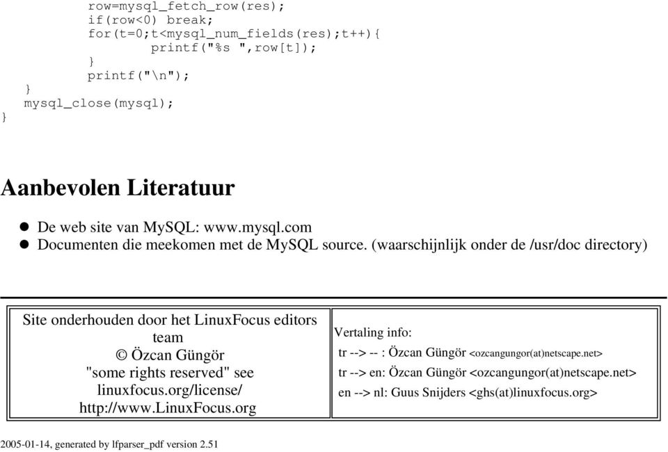 (waarschijnlijk onder de /usr/doc directory) Site onderhouden door het LinuxFocus editors team Özcan Güngör "some rights reserved" see linuxfocus.