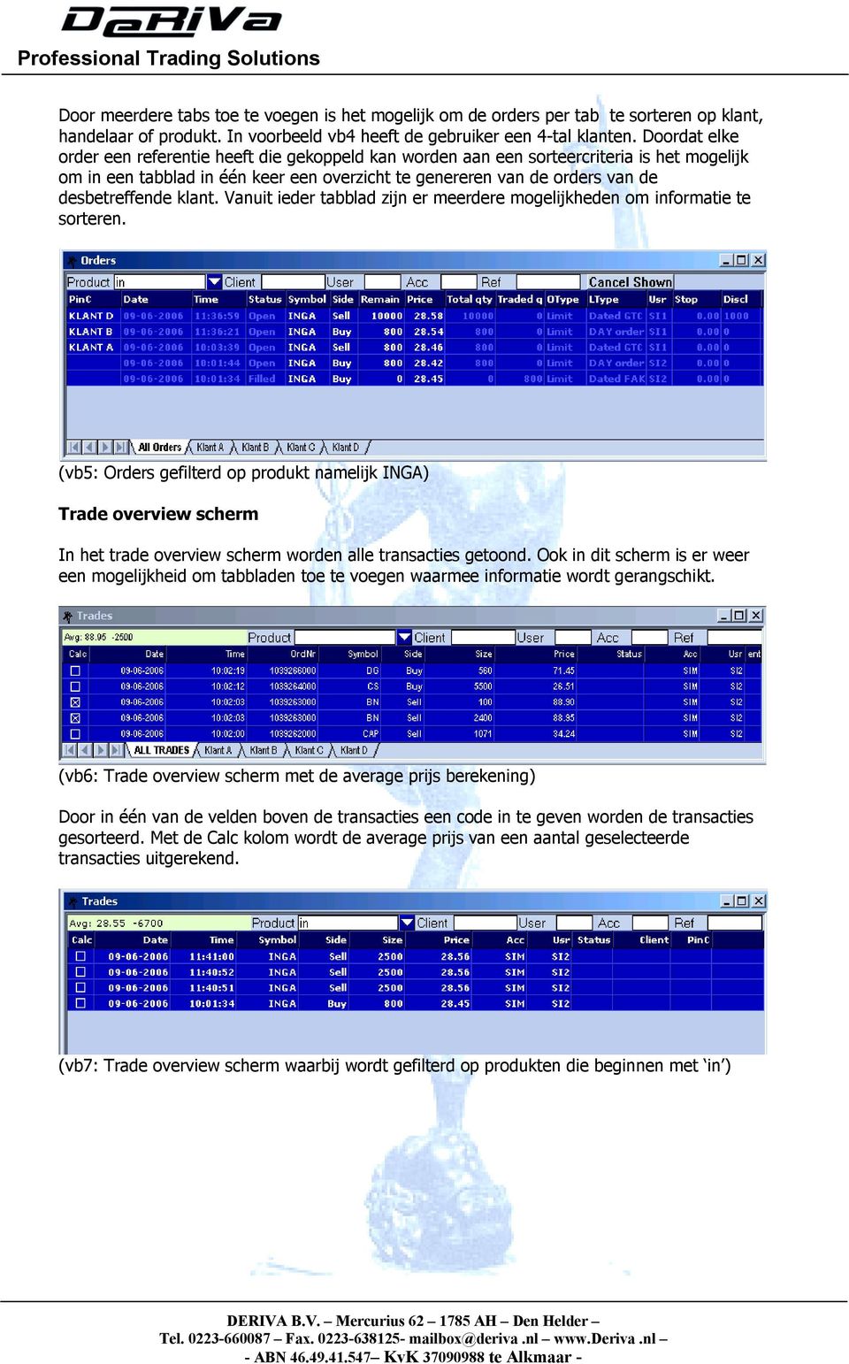 klant. Vanuit ieder tabblad zijn er meerdere mogelijkheden om informatie te sorteren.