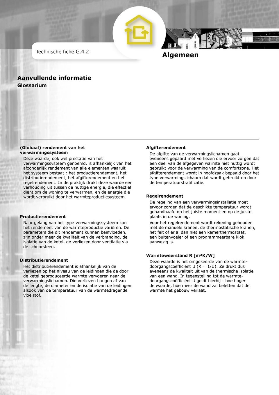 alle elementen waaruit het systeem bestaat : het productierendement, het distributierendement, het afgifterendement en het regelrendement.