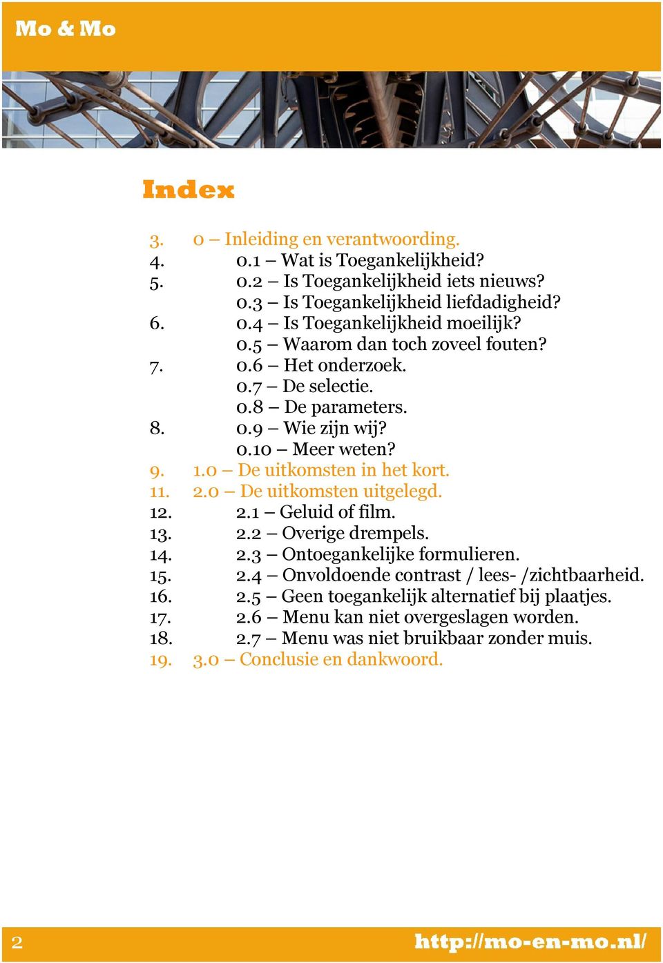 0 De uitkomsten uitgelegd. 12. 2.1 Geluid of film. 13. 2.2 Overige drempels. 14. 2.3 Ontoegankelijke formulieren. 15. 2.4 Onvoldoende contrast / lees- /zichtbaarheid. 16. 2.5 Geen toegankelijk alternatief bij plaatjes.