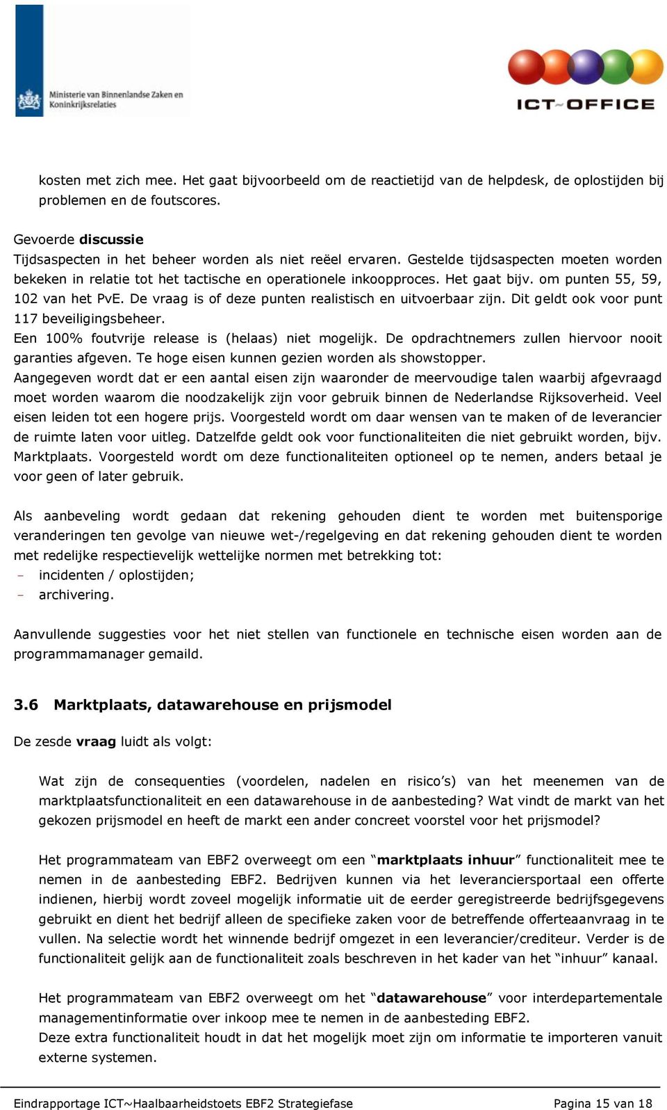 om punten 55, 59, 102 van het PvE. De vraag is of deze punten realistisch en uitvoerbaar zijn. Dit geldt ook voor punt 117 beveiligingsbeheer. Een 100% foutvrije release is (helaas) niet mogelijk.