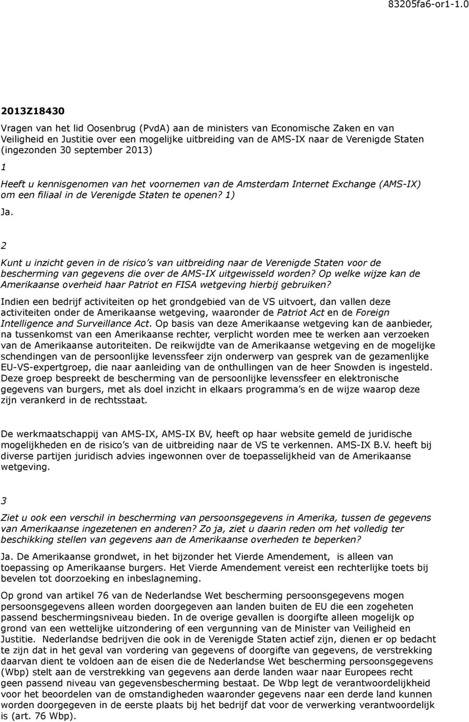30 september 2013) 1 Heeft u kennisgenomen van het voornemen van de Amsterdam Internet Exchange (AMS-IX) om een filiaal in de Verenigde Staten te openen? 1) Ja.