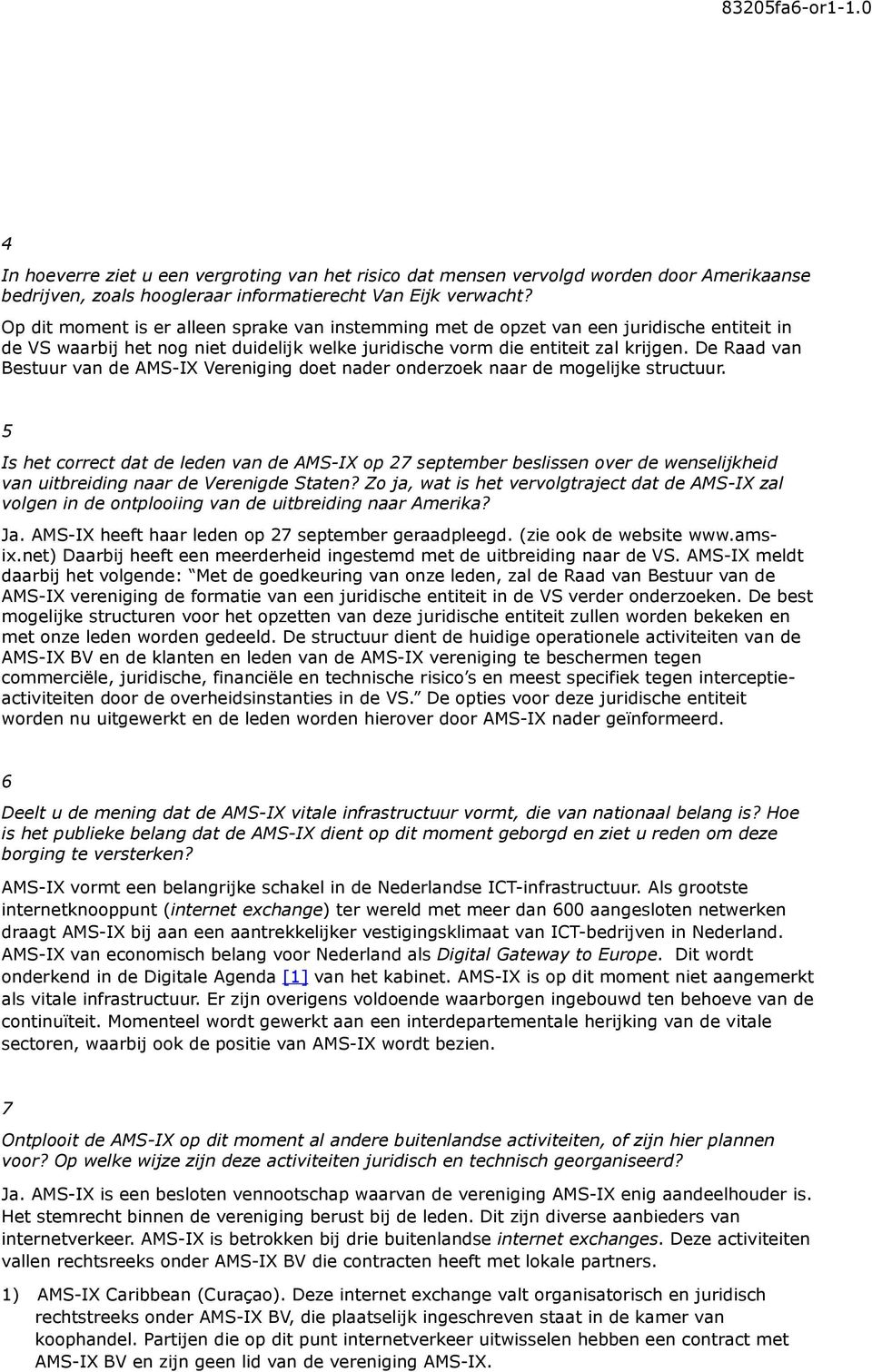 De Raad van Bestuur van de AMS-IX Vereniging doet nader onderzoek naar de mogelijke structuur.