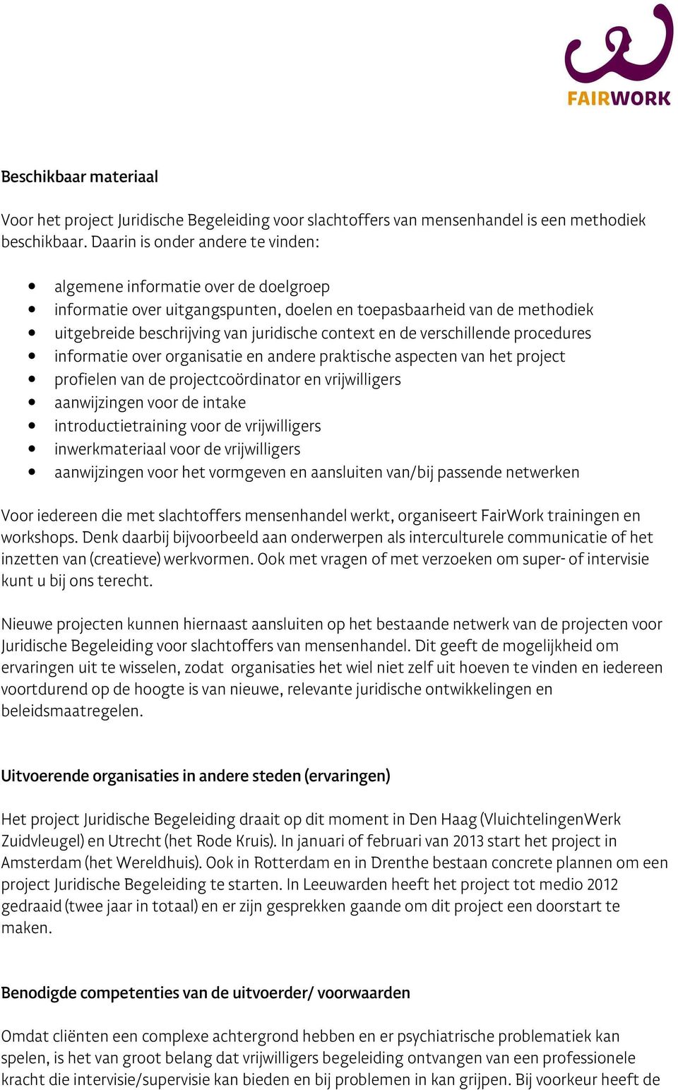 verschillende procedures informatie over organisatie en andere praktische aspecten van het project profielen van de projectcoördinator en vrijwilligers aanwijzingen voor de intake introductietraining