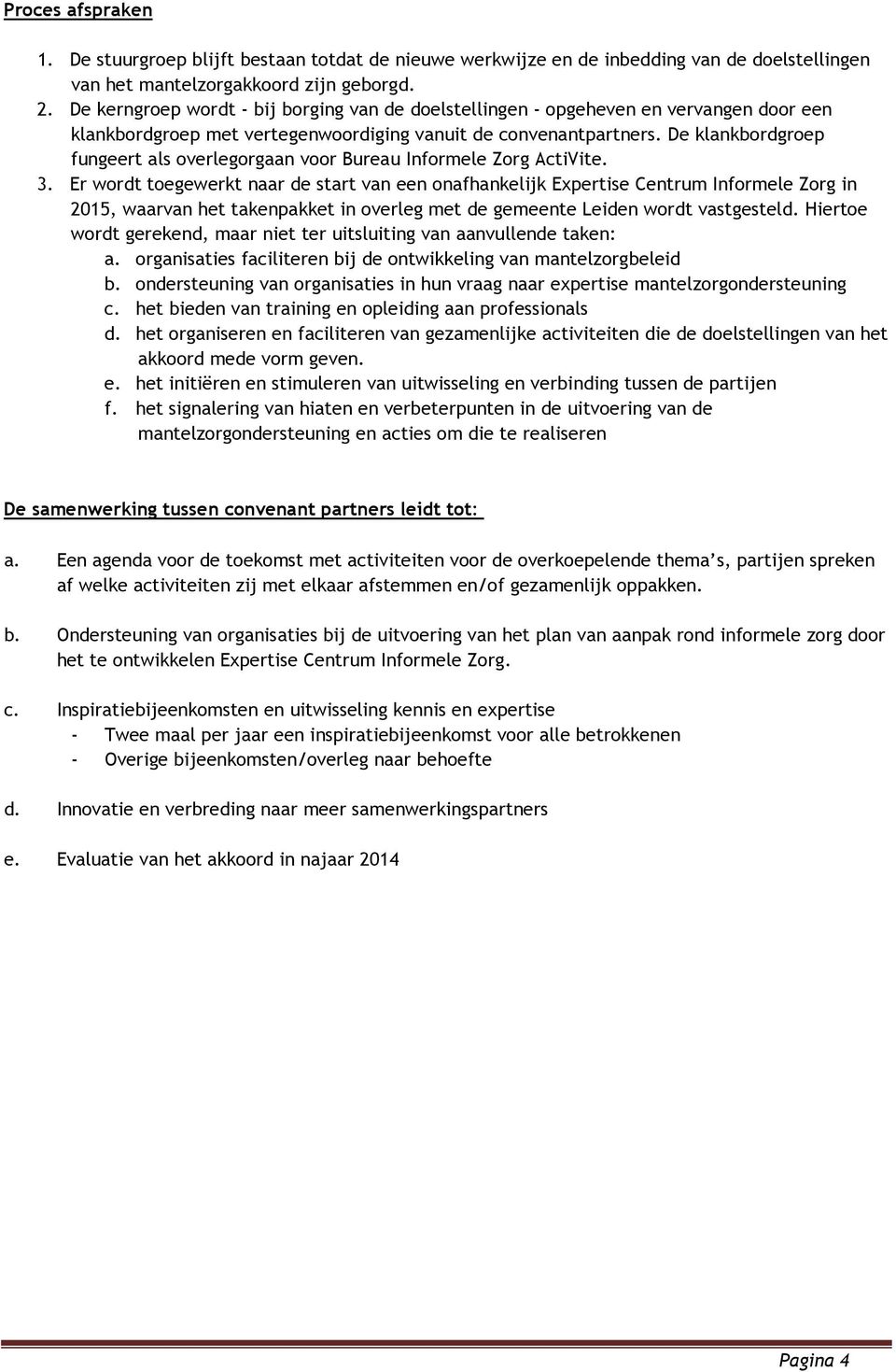 De klankbrdgrep fungeert als verlegrgaan vr Bureau Infrmele Zrg ActiVite. 3.