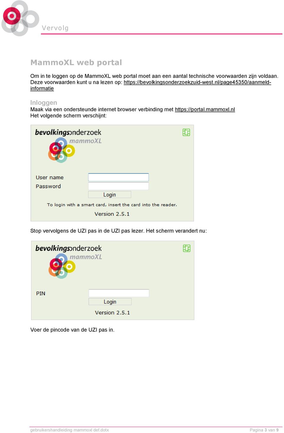 nl/page45350/aanmeldinformatie Inloggen Maak via een ondersteunde internet browser verbinding met https://portal.mammoxl.