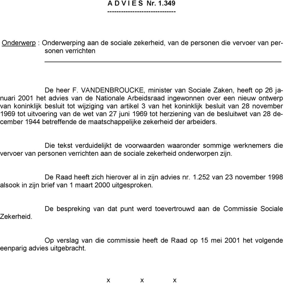 het koninklijk besluit van 28 november 1969 tot uitvoering van de wet van 27 juni 1969 tot herziening van de besluitwet van 28 december 1944 betreffende de maatschappelijke zekerheid der arbeiders.