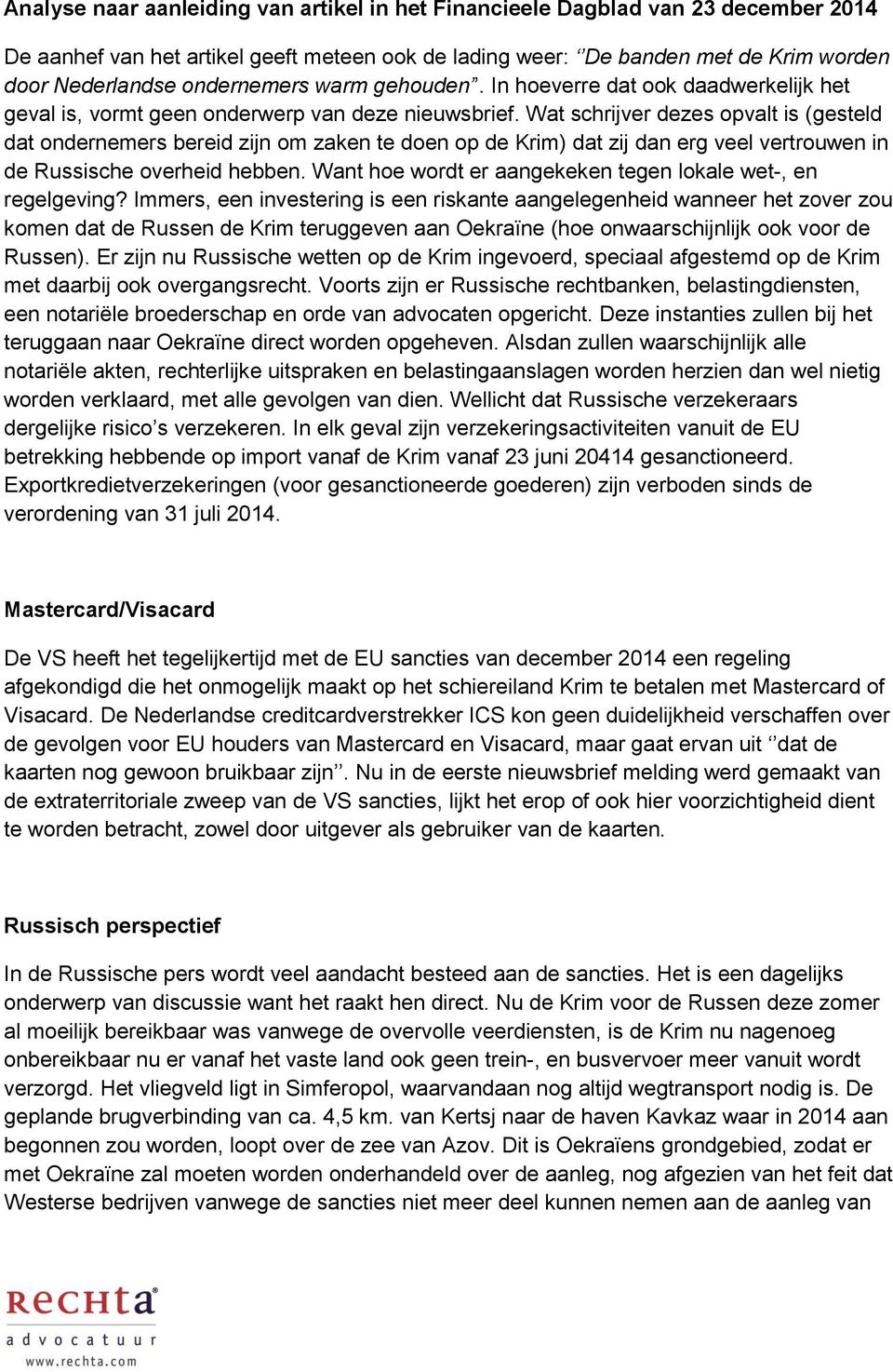 Wat schrijver dezes opvalt is (gesteld dat ondernemers bereid zijn om zaken te doen op de Krim) dat zij dan erg veel vertrouwen in de Russische overheid hebben.