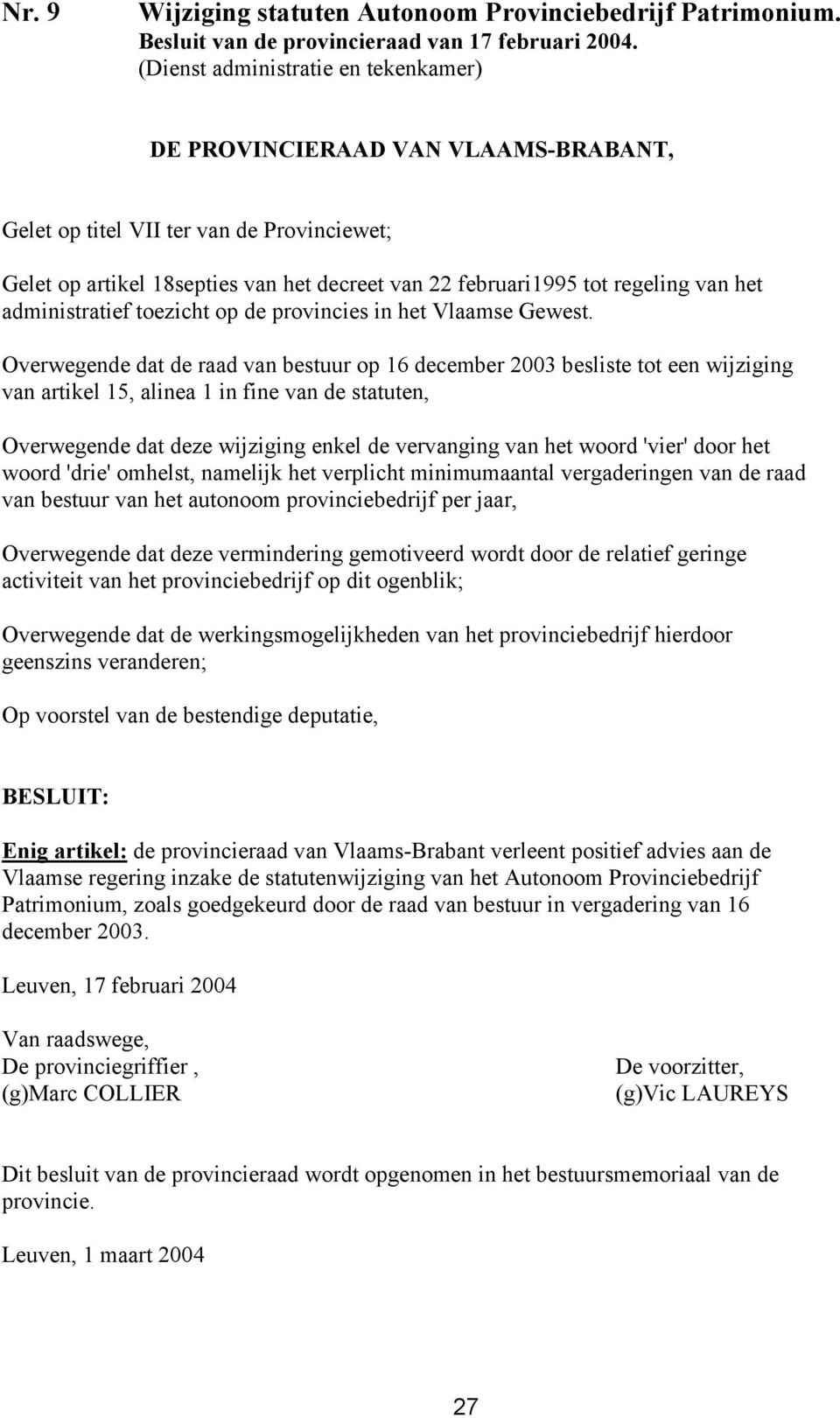 het administratief toezicht op de provincies in het Vlaamse Gewest.