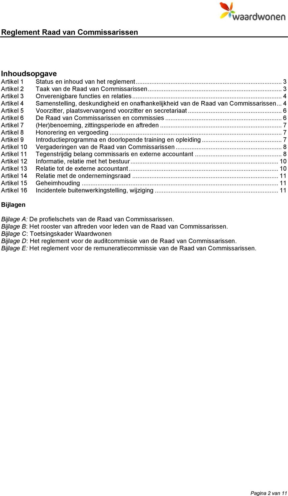 .. 6 Artikel 6 De Raad van Commissarissen en commissies... 6 Artikel 7 (Her)benoeming, zittingsperiode en aftreden... 7 Artikel 8 Honorering en vergoeding.