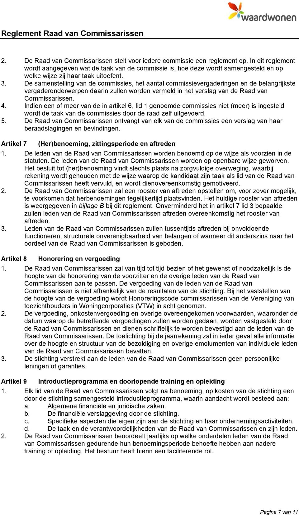 De samenstelling van de commissies, het aantal commissievergaderingen en de belangrijkste vergaderonderwerpen daarin zullen worden vermeld in het verslag van de Raad van Commissarissen. 4.