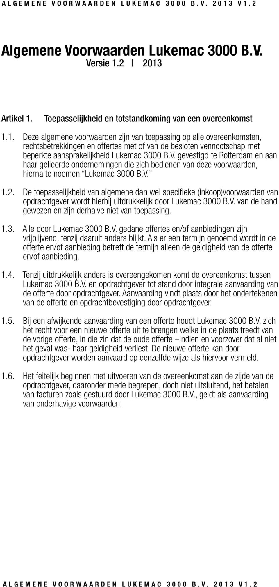 V. gevestigd te Rotterdam en aan haar gelieerde ondernemingen die zich bedienen van deze voorwaarden, hierna te noemen Lukemac 3000 B.V. 1.2.