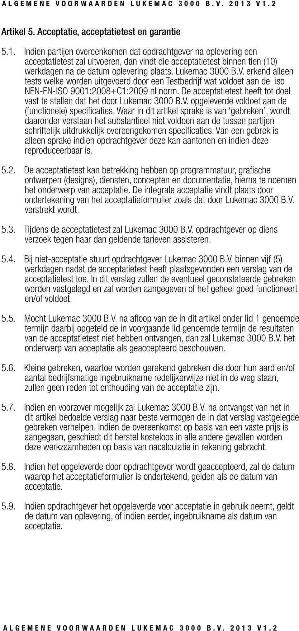 erkend alleen tests welke worden uitgevoerd door een Testbedrijf wat voldoet aan de iso NEN-EN-ISO 9001:2008+C1:2009 nl norm.