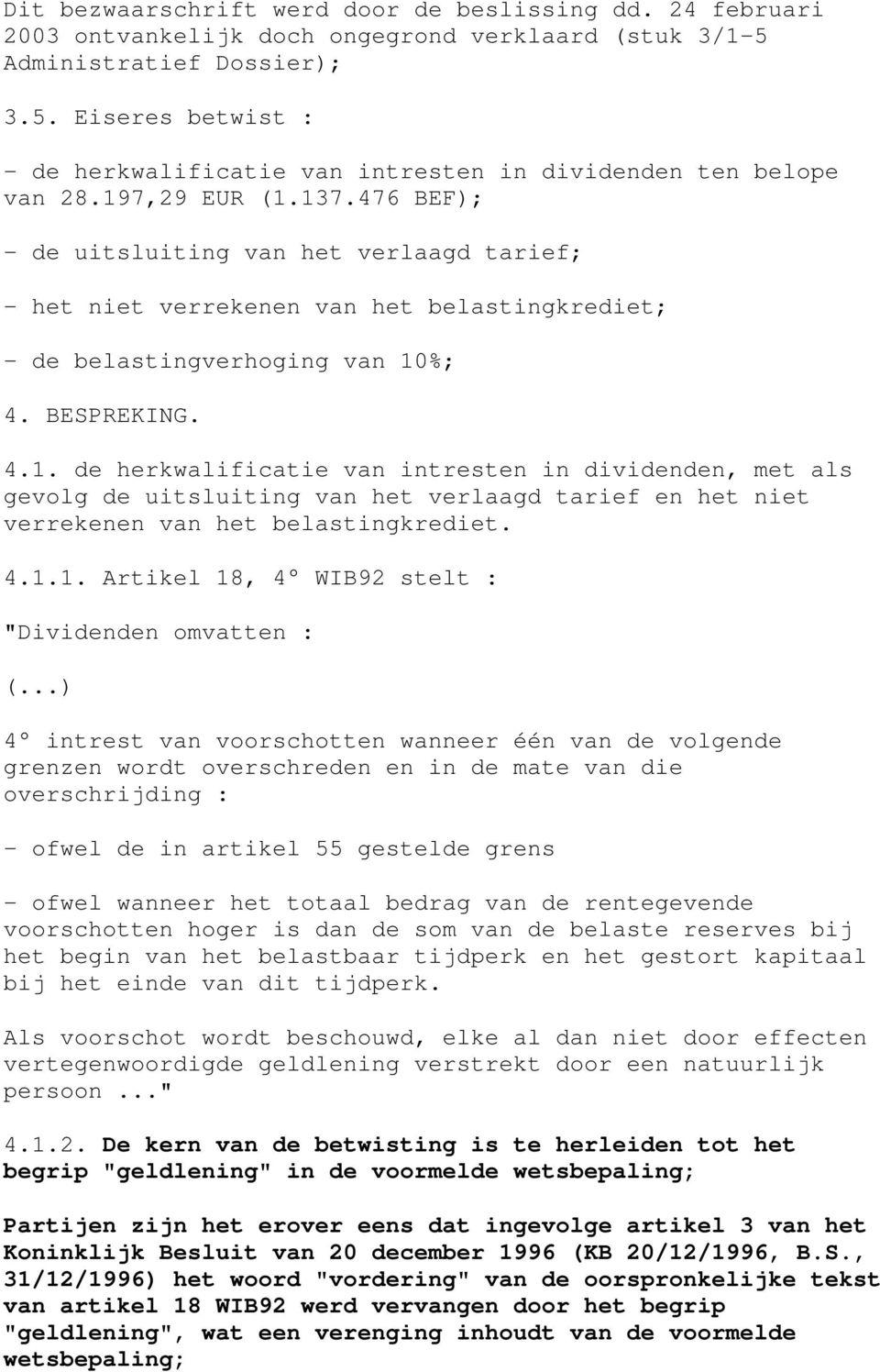 4.1.1. Artikel 18, 4 WIB92 stelt : "Dividenden omvatten : (.