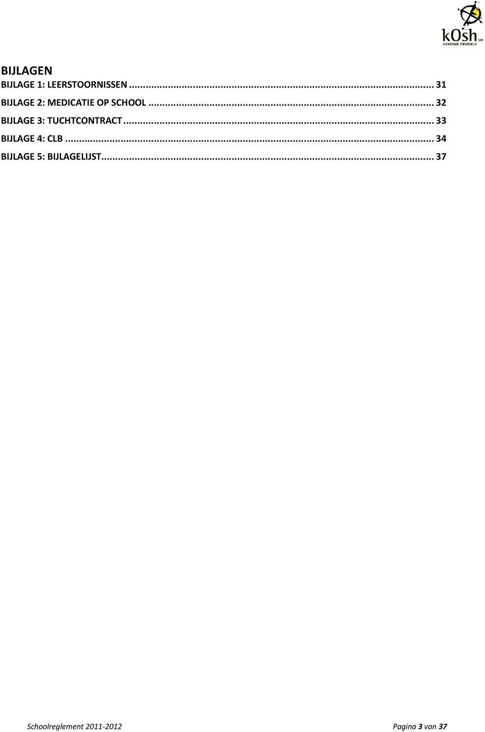 .. 32 BIJLAGE 3: TUCHTCONTRACT... 33 BIJLAGE 4: CLB.