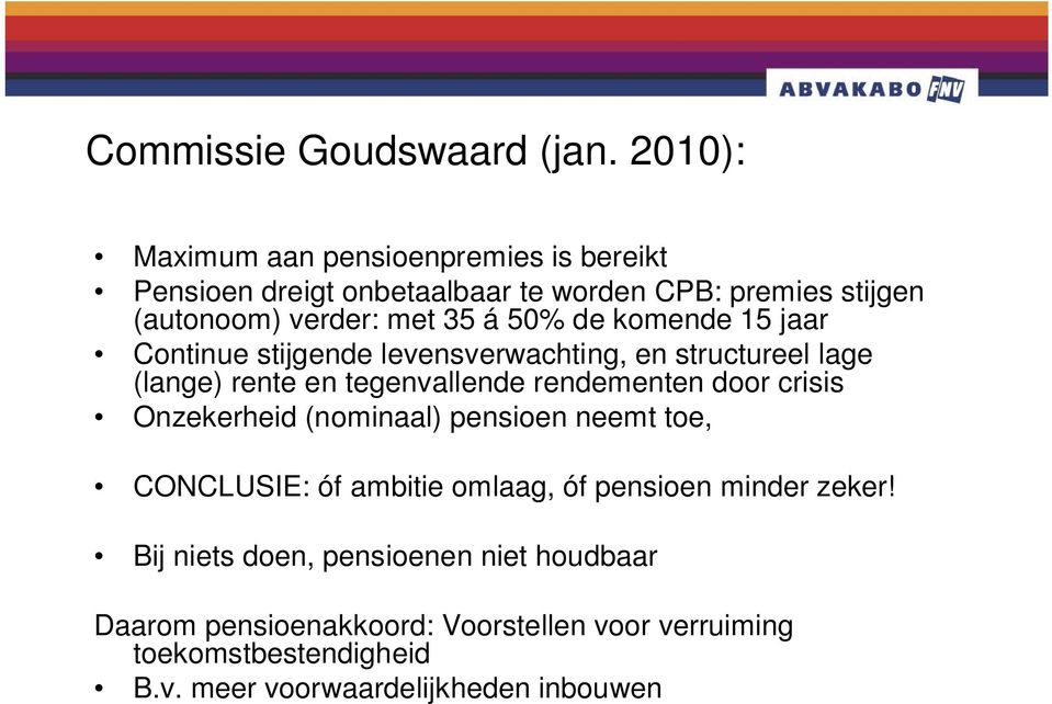 de komende 15 jaar Continue stijgende levensverwachting, en structureel lage (lange) rente en tegenvallende rendementen door crisis