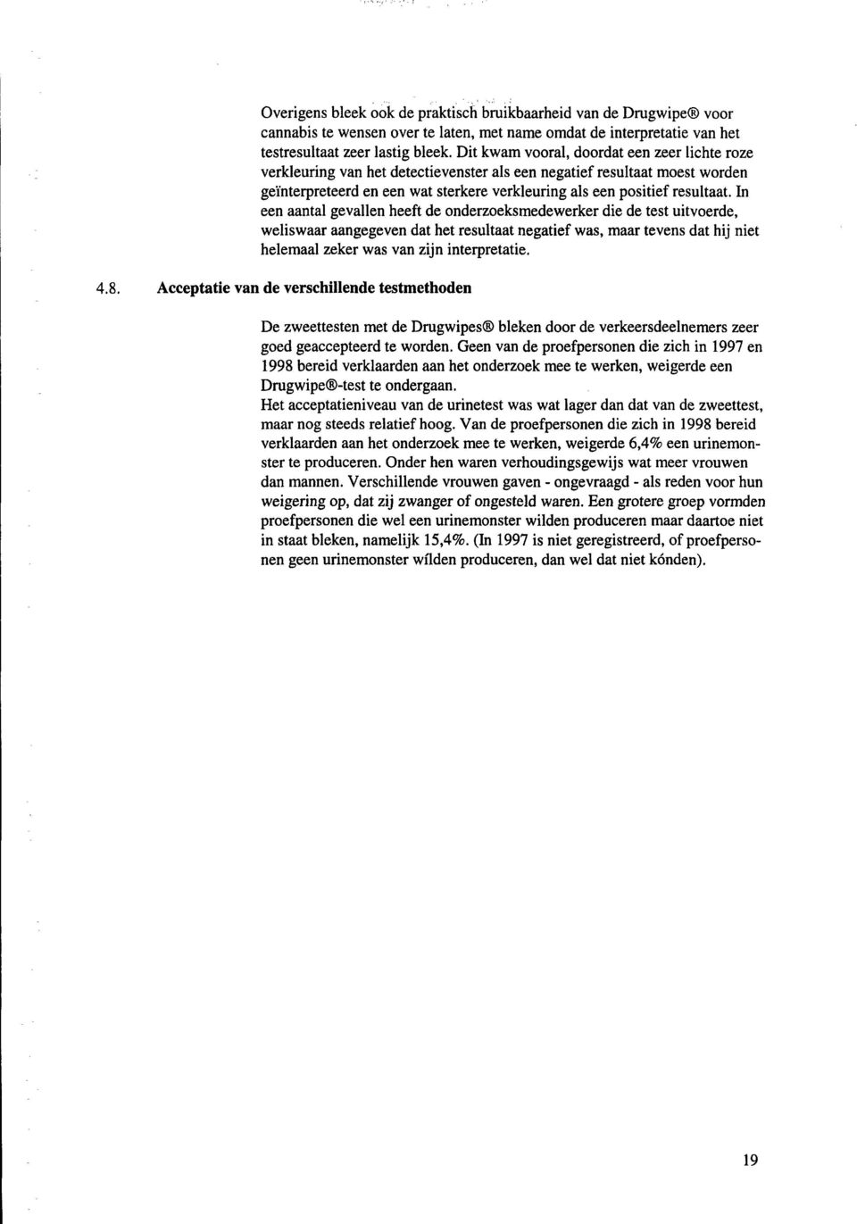 In een aantal gevallen heeft de onderzoeksmedewerker die de test uitvoerde, weliswaar aangegeven dat het resultaat negatief was, maar tevens dat hij niet helemaal zeker was van zijn interpretatie. 4.