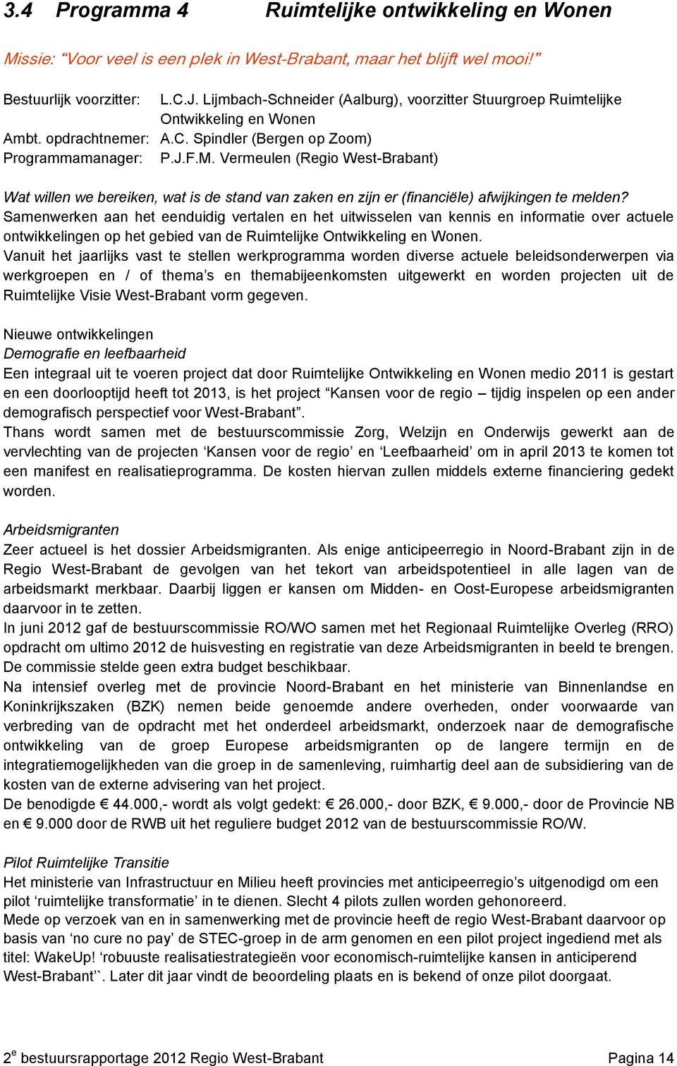 Vermeulen (Regio West-Brabant) Wat willen we bereiken, wat is de stand van zaken en zijn er (financiële) afwijkingen te melden?