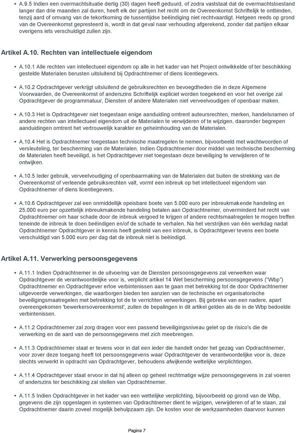 Hetgeen reeds op grond van de Overeenkomst gepresteerd is, wordt in dat geval naar verhouding afgerekend, zonder dat partijen elkaar overigens iets verschuldigd zullen zijn. Artikel A.10.