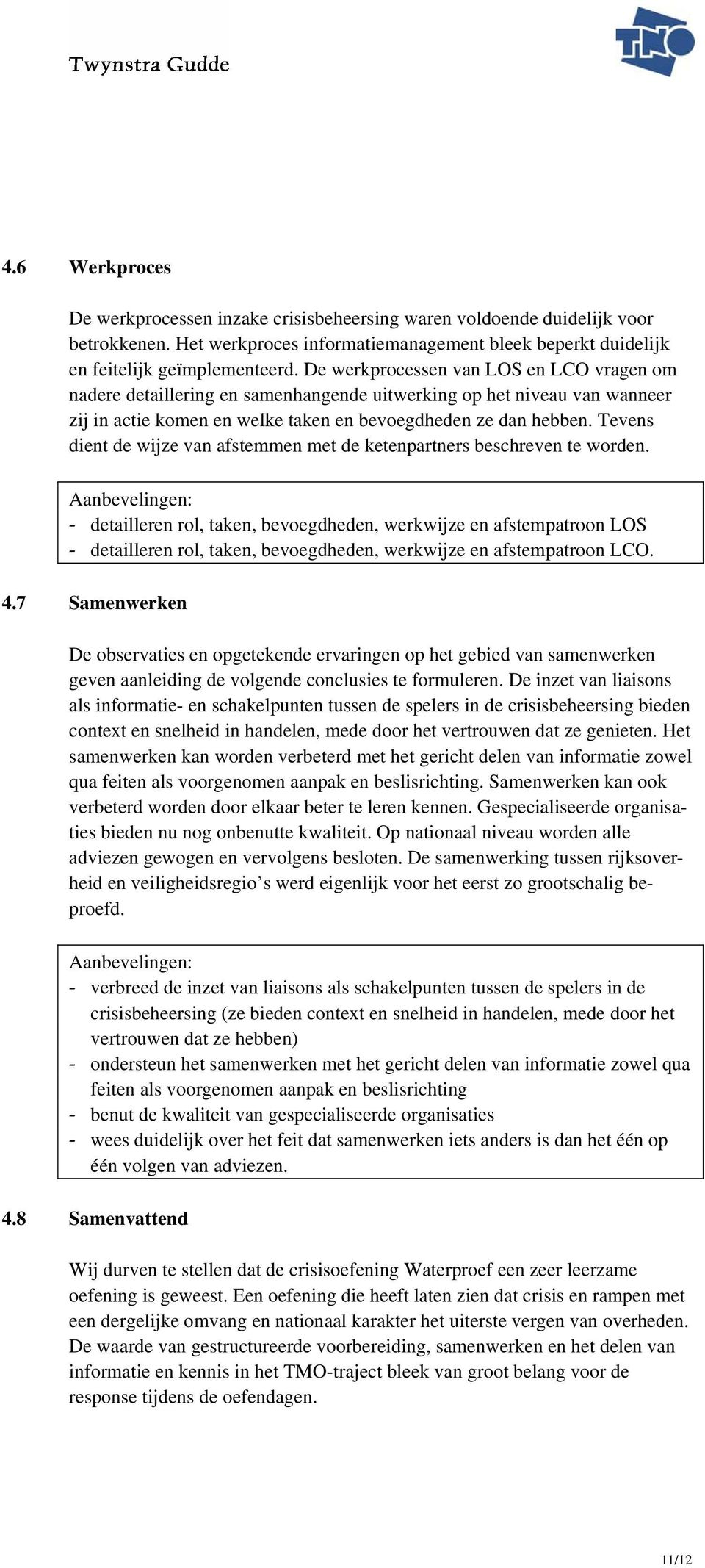 Tevens dient de wijze van afstemmen met de ketenpartners beschreven te worden.