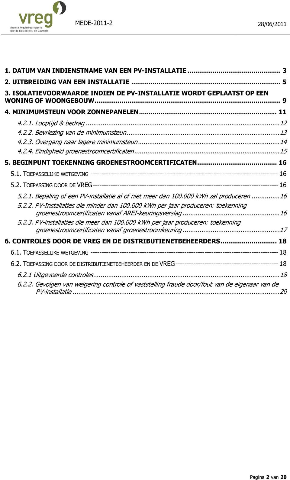 ..15 5. BEGINPUNT TOEKENNING GROENESTROOMCERTIFICATEN... 16 5.1. TOEPASSELIJKE WETGEVING ------------------------------------------------------------------------------------ 16 5.2.