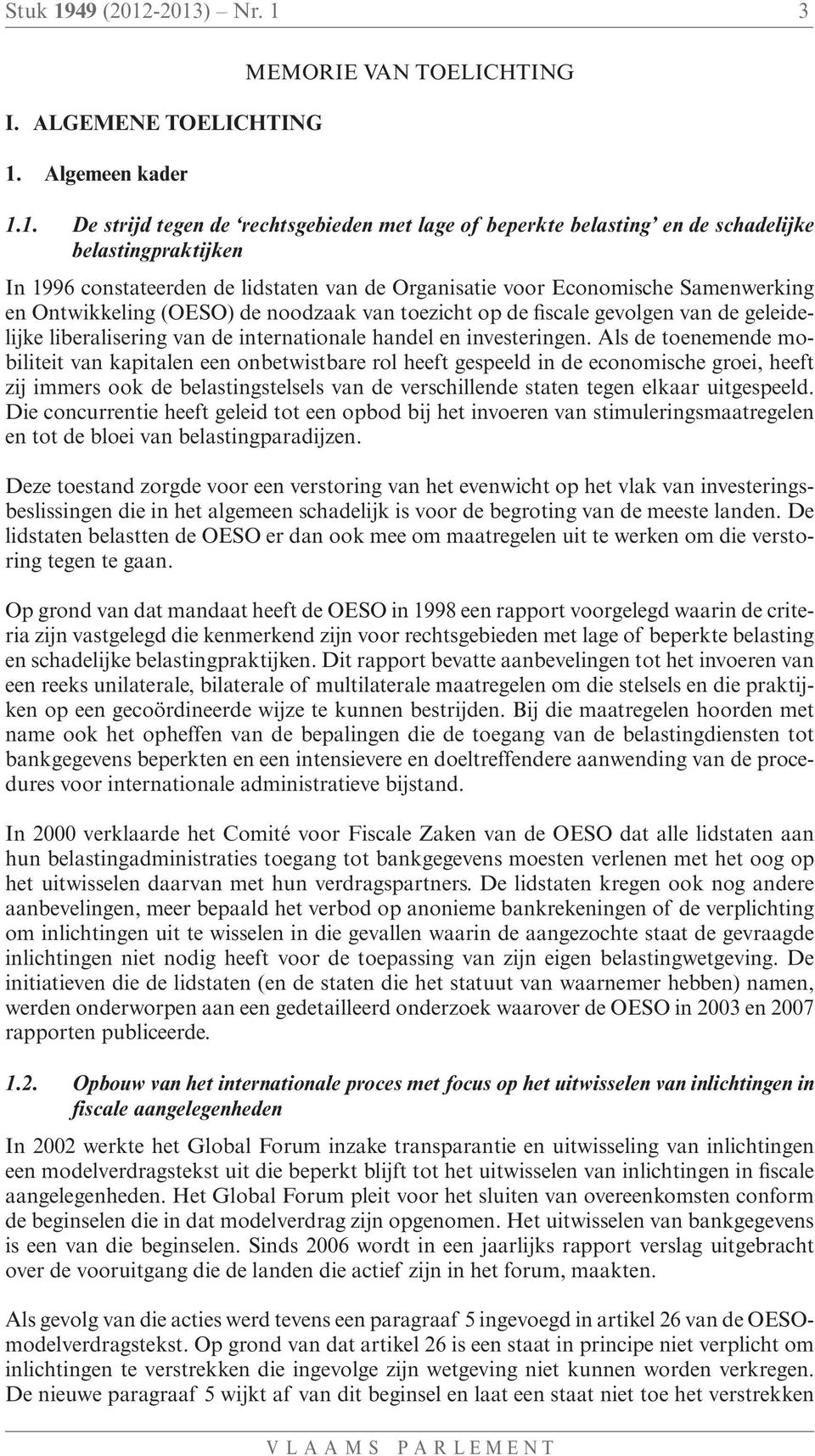 -2013) Nr. 1 3 I. ALGEMENE TOELICHTING 1. Algemeen kader MEMORIE VAN TOELICHTING 1.1. De strijd tegen de rechtsgebieden met lage of beperkte belasting en de schadelijke belastingpraktijken In 1996