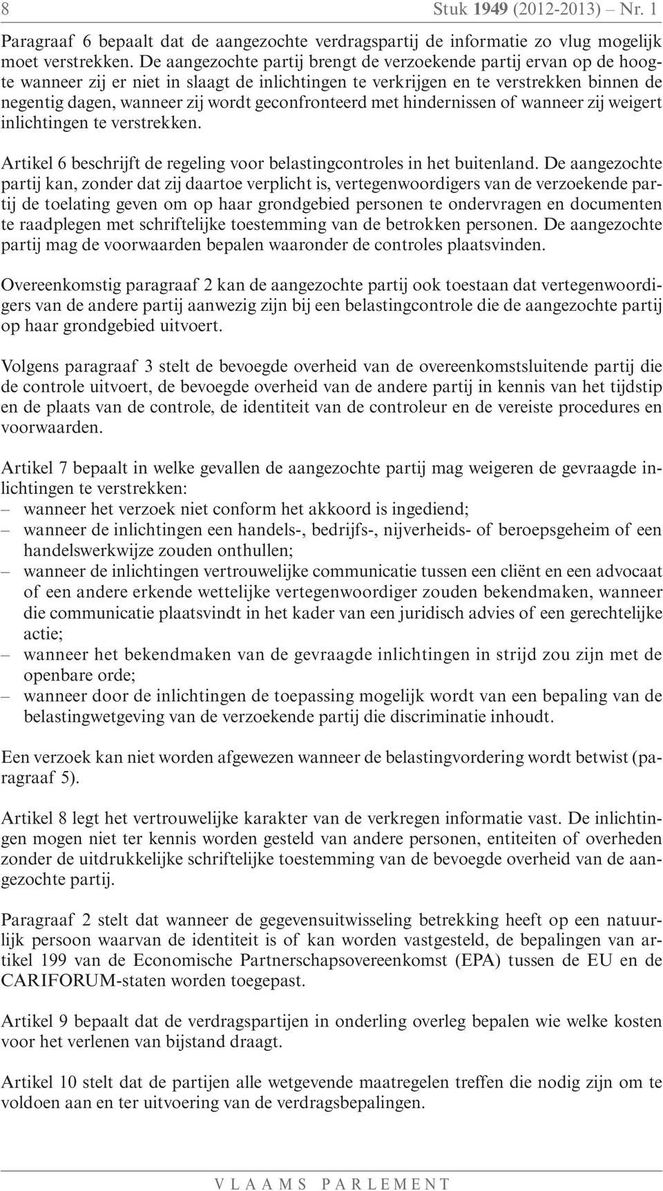 geconfronteerd met hindernissen of wanneer zij weigert inlichtingen te verstrekken. Artikel 6 beschrijft de regeling voor belastingcontroles in het buitenland.