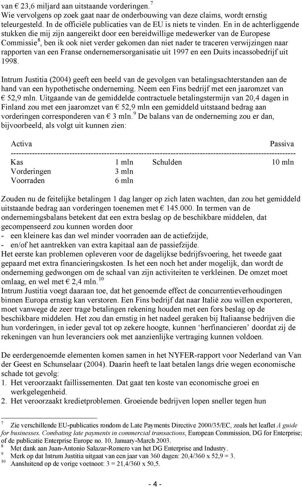 rapporten van een Franse ondernemersorganisatie uit 1997 en een Duits incassobedrijf uit 1998.