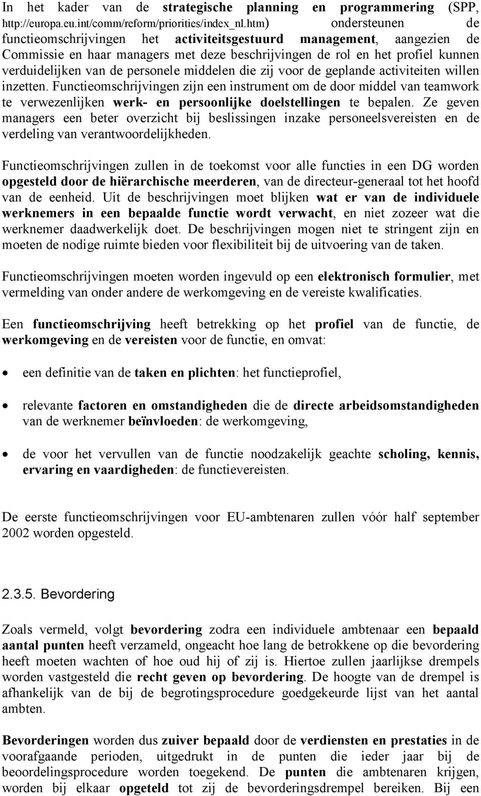 personele middelen die zij voor de geplande activiteiten willen inzetten.