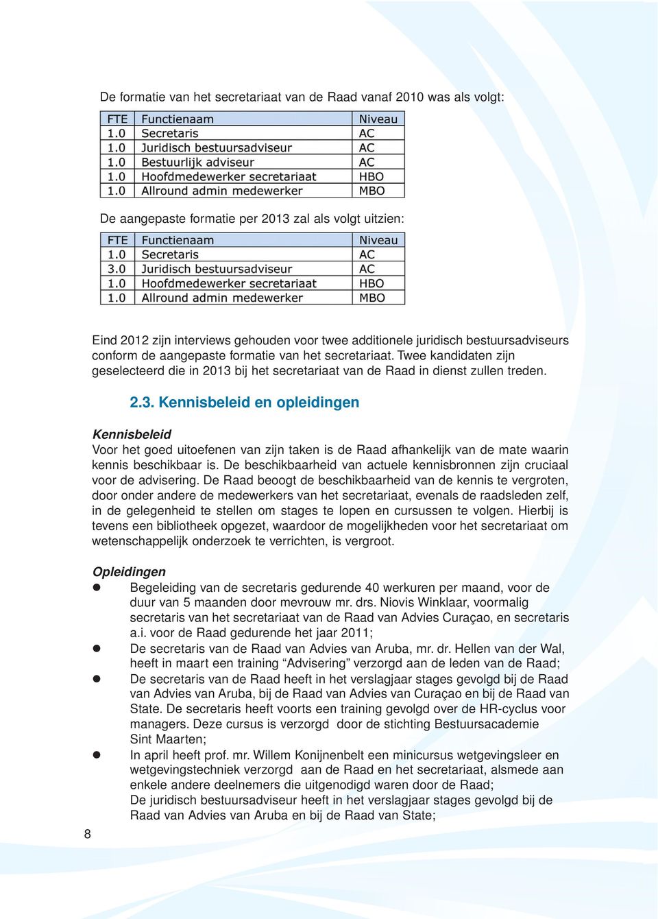 bij het secretariaat van de Raad in dienst zullen treden. 2.3.