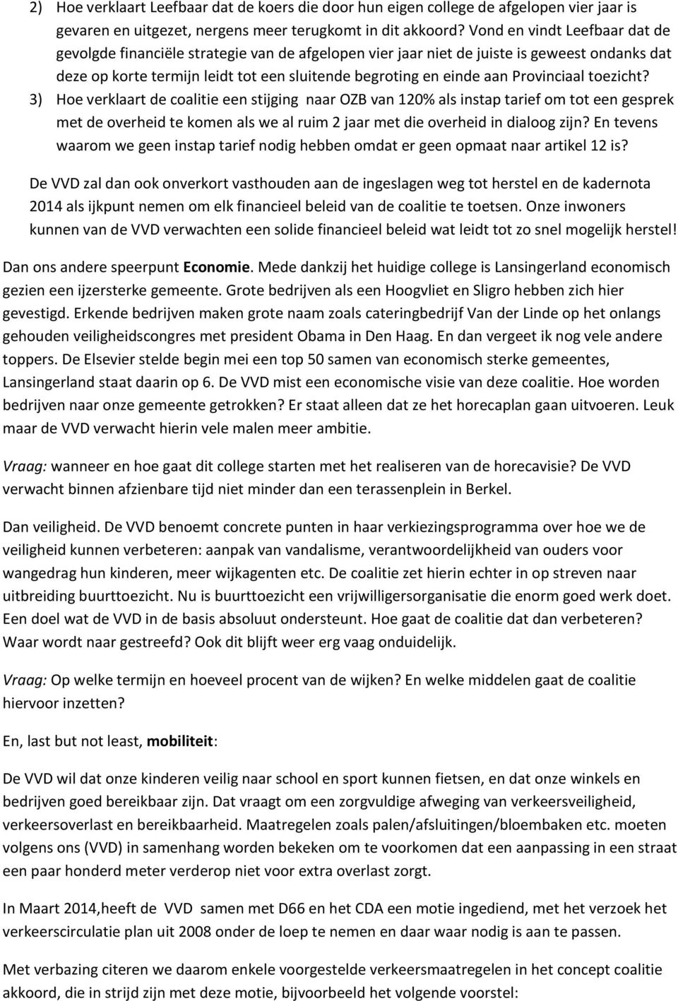 Provinciaal toezicht? 3) Hoe verklaart de coalitie een stijging naar OZB van 120% als instap tarief om tot een gesprek met de overheid te komen als we al ruim 2 jaar met die overheid in dialoog zijn?