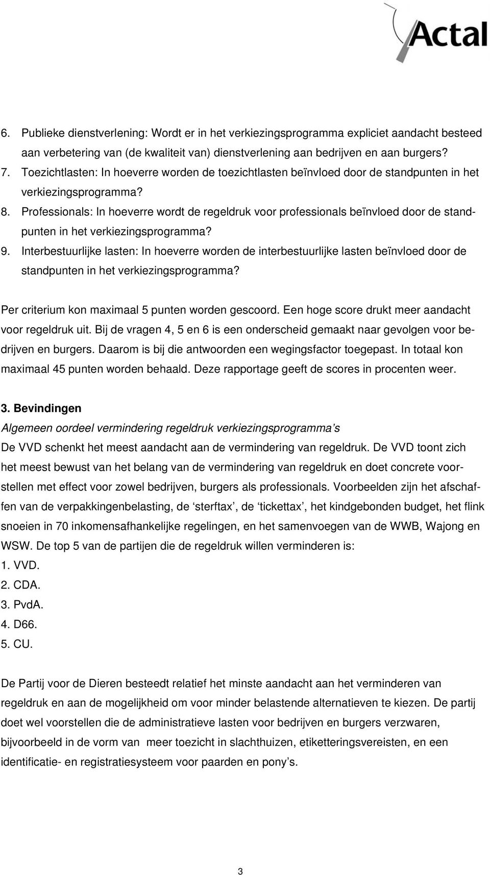 Professionals: In hoeverre wordt de regeldruk voor professionals beïnvloed door de standpunten in het verkiezingsprogramma? 9.