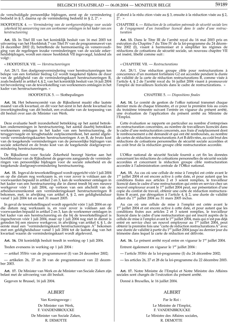 In Titel III van het koninklijk besluit van 16 mei 2003 tot uitvoering van het Hoofdstuk 7 van Titel IV van de programmawet van 24 december 2002 (I), betreffende de harmonisering en vereenvoudiging