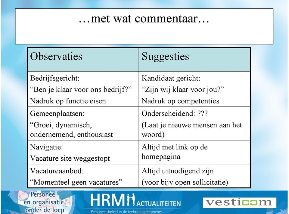 weggestopt Vacatureaanbod: Momenteel geen vacatures Suggesties Kandidaat gericht: Zijn wij klaar voor jou?